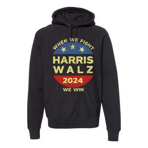 Kamala Harris Tim Walz 2024 When We Fight We Win Premium Hoodie