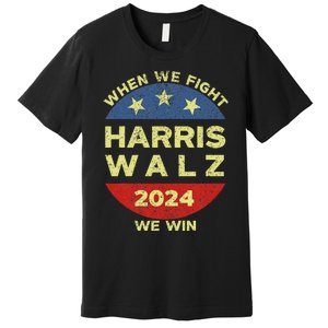 Kamala Harris Tim Walz 2024 When We Fight We Win Premium T-Shirt