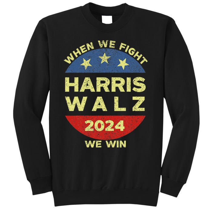 Kamala Harris Tim Walz 2024 When We Fight We Win Tall Sweatshirt