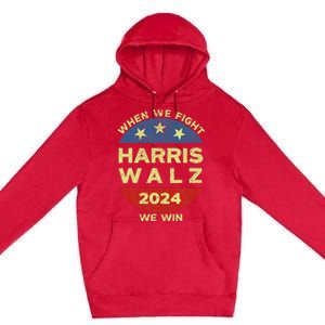 Kamala Harris Tim Walz 2024 When We Fight We Win Premium Pullover Hoodie