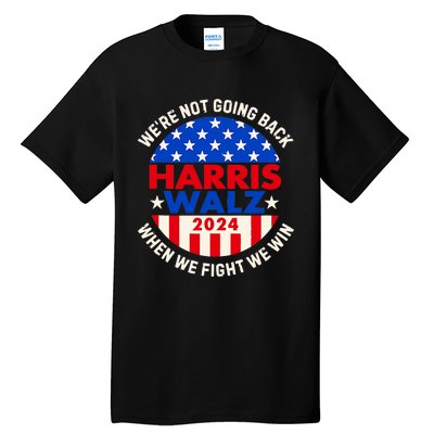 Kamala Harris Tim Walz 2024 When We Fight We Win Tall T-Shirt