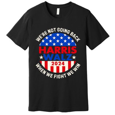 Kamala Harris Tim Walz 2024 When We Fight We Win Premium T-Shirt