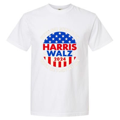 Kamala Harris Tim Walz 2024 When We Fight We Win Garment-Dyed Heavyweight T-Shirt