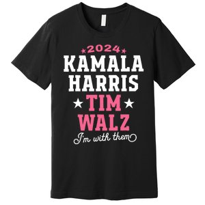 Kamala Harris Tim Walz 2024 President Election I’M With Them Premium T-Shirt