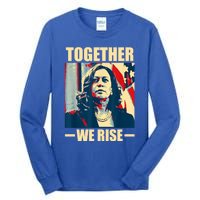 Kamala Harris Together We Rise Empowering Political Gift Tall Long Sleeve T-Shirt