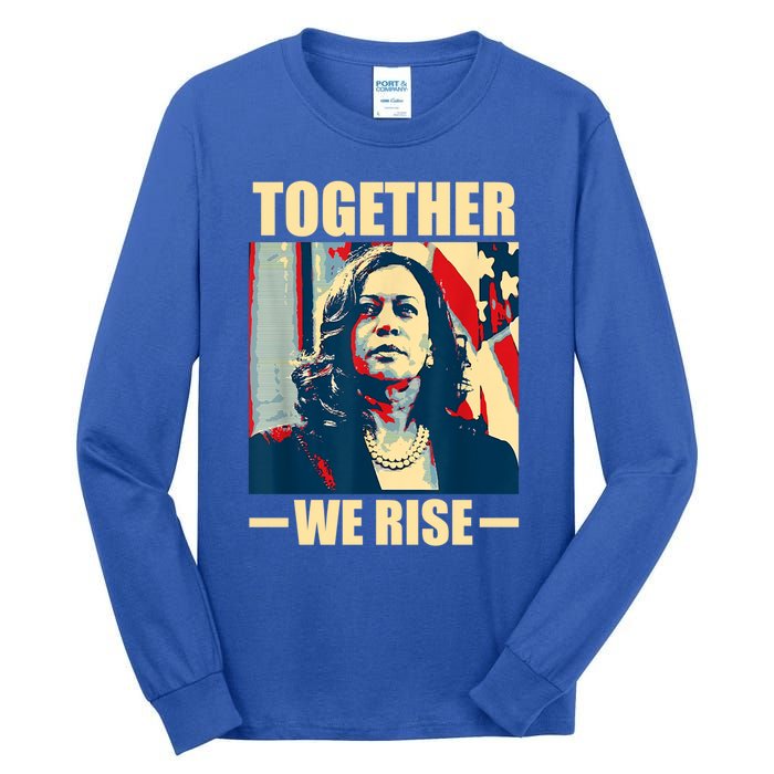 Kamala Harris Together We Rise Empowering Political Gift Tall Long Sleeve T-Shirt