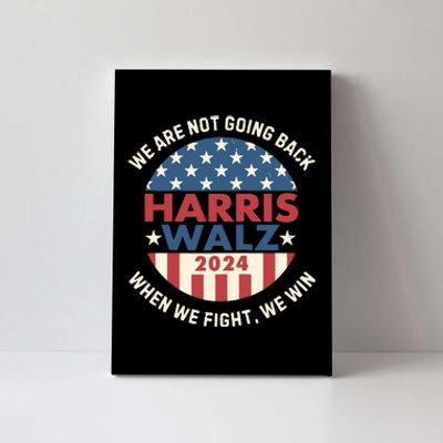 Kamala Harris Tim Walz We Fight We Win WeRe Not Going Back Canvas