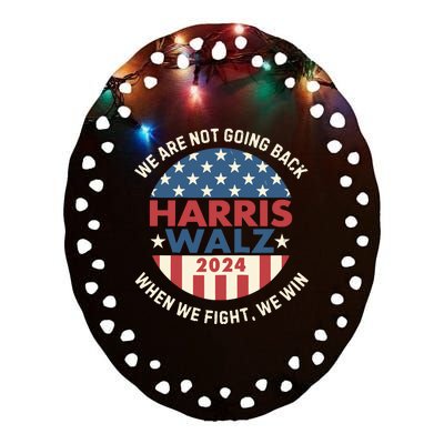 Kamala Harris Tim Walz We Fight We Win WeRe Not Going Back Ceramic Oval Ornament