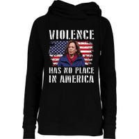 Kamala Harris Violence Has No Place In America Womens Funnel Neck Pullover Hood