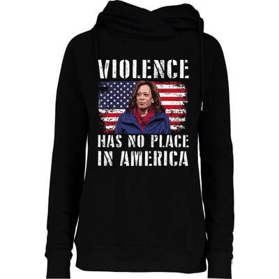 Kamala Harris Violence Has No Place In America Womens Funnel Neck Pullover Hood