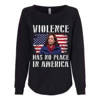 Kamala Harris Violence Has No Place In America Womens California Wash Sweatshirt