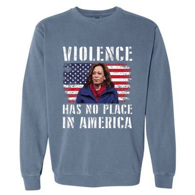 Kamala Harris Violence Has No Place In America Garment-Dyed Sweatshirt