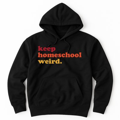 Keep Homeschool Weird Teacher Funny Homeschool Mom Hoodie