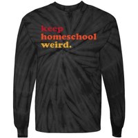 Keep Homeschool Weird Teacher Funny Homeschool Mom Tie-Dye Long Sleeve Shirt