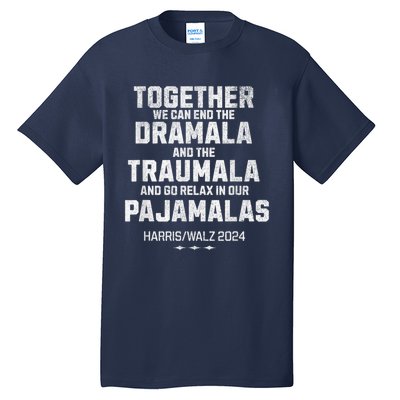 Kamala Harris Walz 2024 We Can End Dramala Traumala Tall T-Shirt