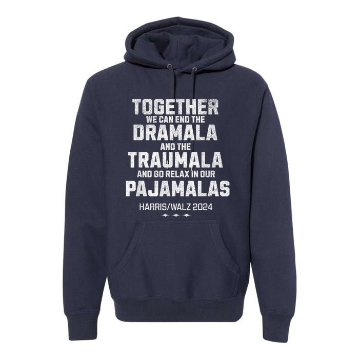 Kamala Harris Walz 2024 We Can End Dramala Traumala Premium Hoodie