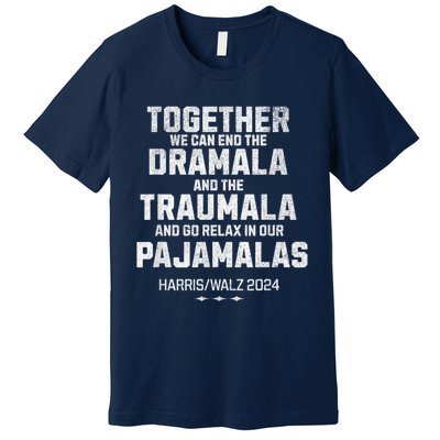 Kamala Harris Walz 2024 We Can End Dramala Traumala Premium T-Shirt