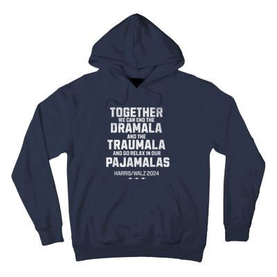 Kamala Harris Walz 2024 We Can End Dramala Traumala Tall Hoodie