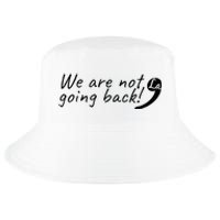 Kamala Harris  We Are Not Going Back Comma Cool Comfort Performance Bucket Hat