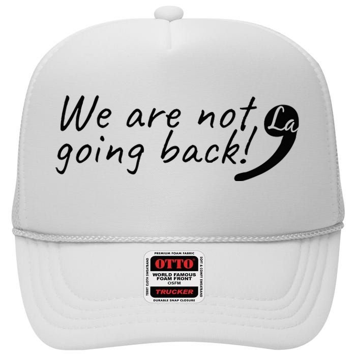 Kamala Harris  We Are Not Going Back Comma High Crown Mesh Back Trucker Hat