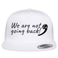 Kamala Harris  We Are Not Going Back Comma Flat Bill Trucker Hat