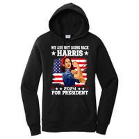 Kamala Harris Were Not Going Back Vote For 2024 President Gift Women's Pullover Hoodie