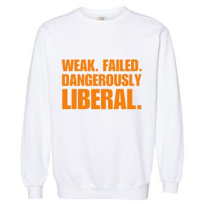 Kamala Harris Weak Failed Dangerously Liberal Garment-Dyed Sweatshirt