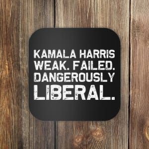 Kamala Harris Weak Failed Dangerously Liberal Coaster