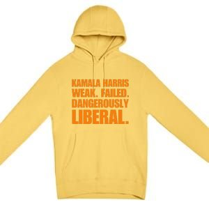 Kamala Harris Weak Failed Dangerously Liberal Premium Pullover Hoodie