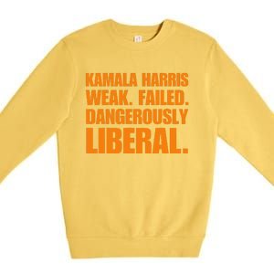 Kamala Harris Weak Failed Dangerously Liberal Premium Crewneck Sweatshirt