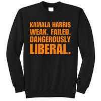 Kamala Harris Weak Failed Dangerously Liberal Sweatshirt