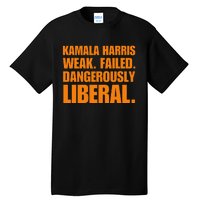 Kamala Harris Weak Failed Dangerously Liberal Tall T-Shirt