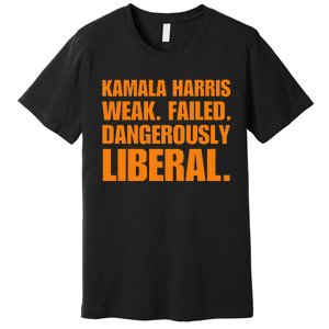 Kamala Harris Weak Failed Dangerously Liberal Premium T-Shirt