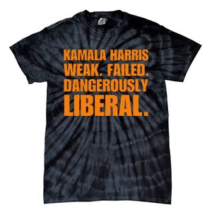 Kamala Harris Weak Failed Dangerously Liberal Tie-Dye T-Shirt