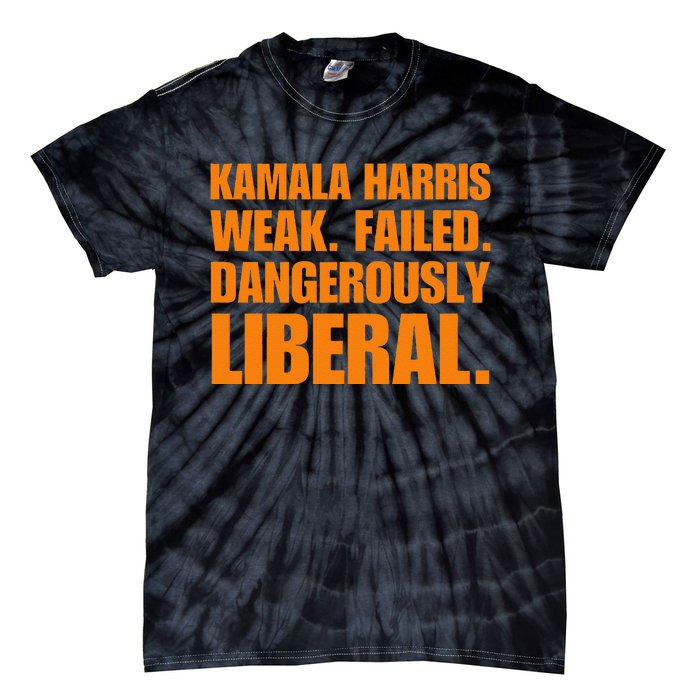 Kamala Harris Weak Failed Dangerously Liberal Tie-Dye T-Shirt