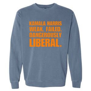 Kamala Harris Weak Failed Dangerously Liberal Garment-Dyed Sweatshirt