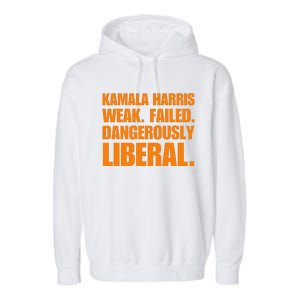 Kamala Harris Weak Failed Dangerously Liberal Garment-Dyed Fleece Hoodie