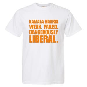 Kamala Harris Weak Failed Dangerously Liberal Garment-Dyed Heavyweight T-Shirt