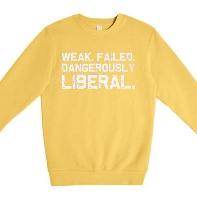 Kamala Harris Weak Failed Dangerously Liberal Premium Crewneck Sweatshirt