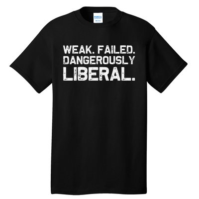 Kamala Harris Weak Failed Dangerously Liberal Tall T-Shirt