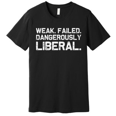 Kamala Harris Weak Failed Dangerously Liberal Premium T-Shirt