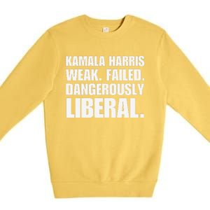 Kamala Harris Weak Failed Dangerously Liberal Premium Crewneck Sweatshirt