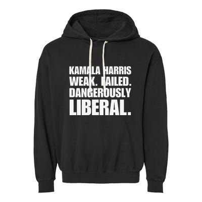 Kamala Harris Weak Failed Dangerously Liberal Garment-Dyed Fleece Hoodie