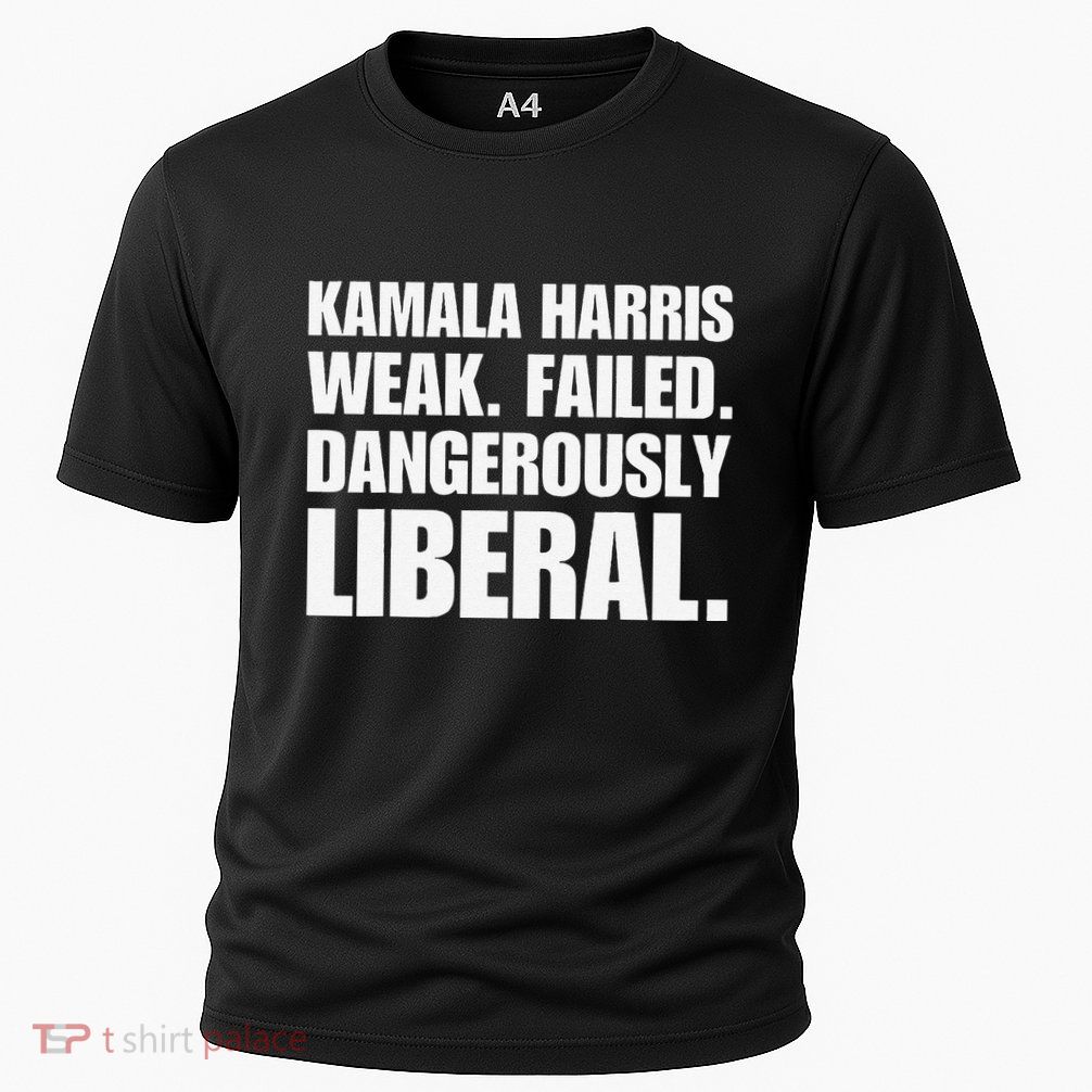 Kamala Harris Weak Failed Dangerously Liberal Performance Shirt