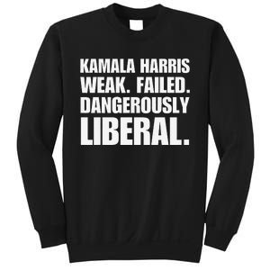 Kamala Harris Weak Failed Dangerously Liberal Sweatshirt