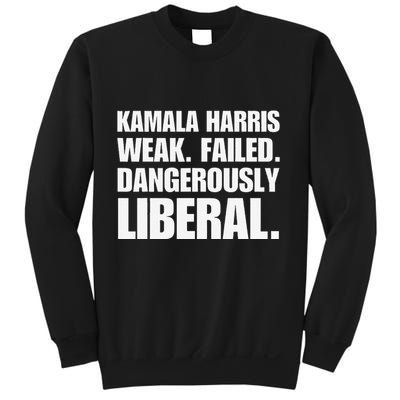 Kamala Harris Weak Failed Dangerously Liberal Sweatshirt