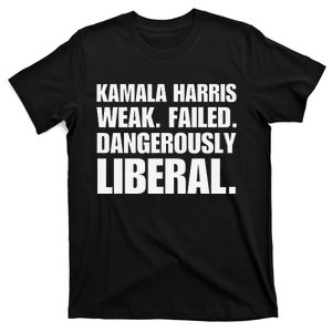 Kamala Harris Weak Failed Dangerously Liberal T-Shirt