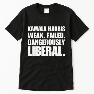 Kamala Harris Weak Failed Dangerously Liberal Tall T-Shirt
