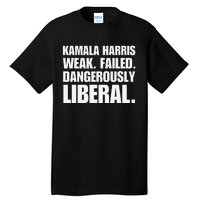 Kamala Harris Weak Failed Dangerously Liberal Tall T-Shirt