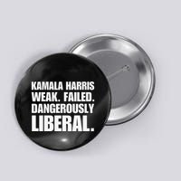 Kamala Harris Weak Failed Dangerously Liberal Button